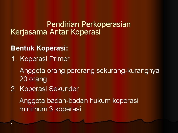 Pendirian Perkoperasian Kerjasama Antar Koperasi Bentuk Koperasi: 1. Koperasi Primer Anggota orang perorang sekurang-kurangnya Pendirian Perkoperasian Kerjasama Antar Koperasi Bentuk Koperasi: 1. Koperasi Primer Anggota orang perorang sekurang-kurangnya