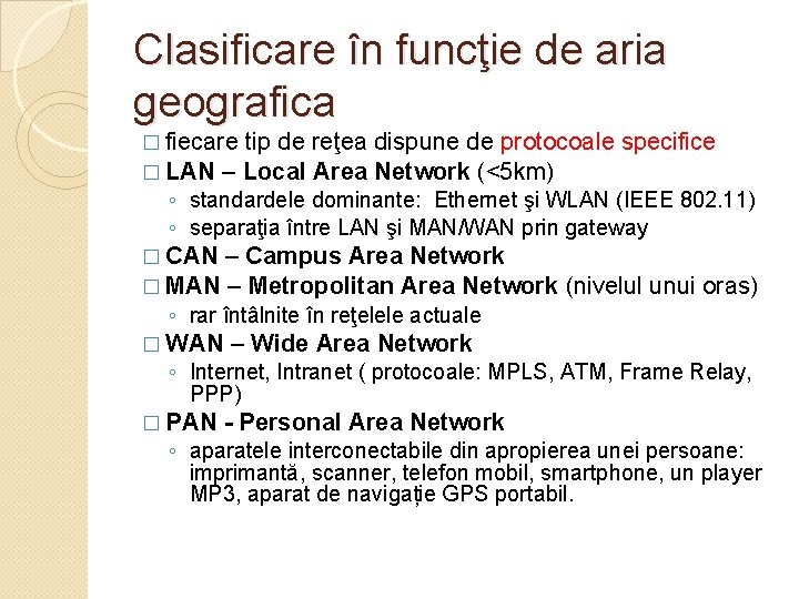 Clasificare în funcţie de aria geografica � fiecare tip de reţea � LAN –