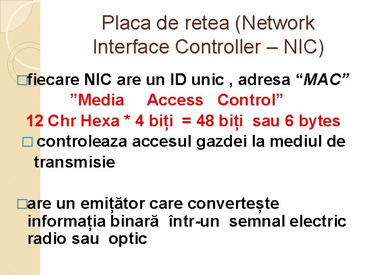 Placa de retea (Network Interface Controller – NIC) �fiecare NIC are un ID unic