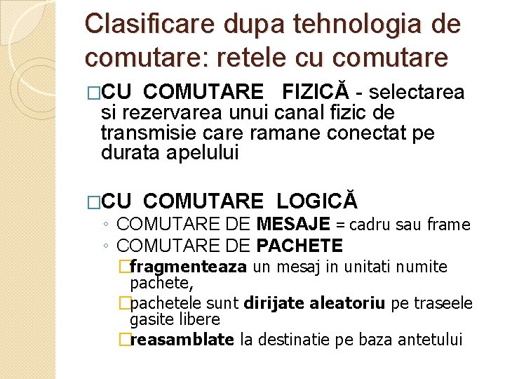 Clasificare dupa tehnologia de comutare: retele cu comutare �CU COMUTARE FIZICĂ - selectarea si