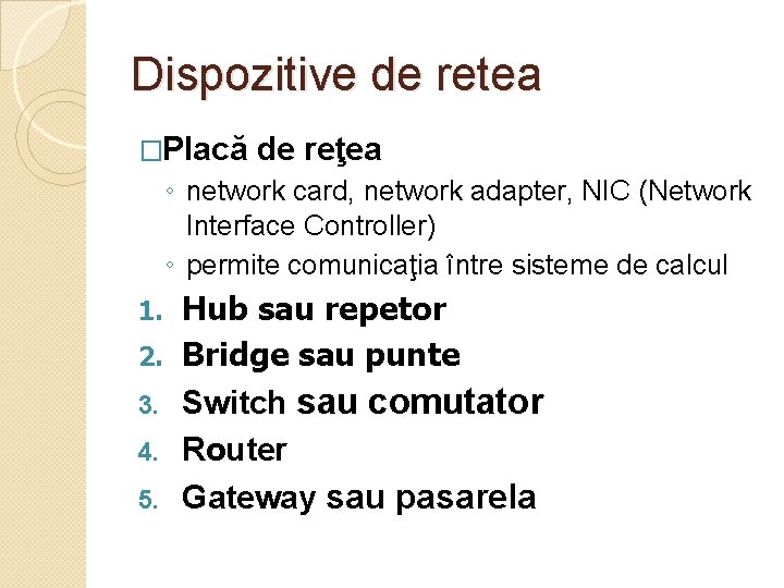 Dispozitive de retea �Placă de reţea ◦ network card, network adapter, NIC (Network Interface