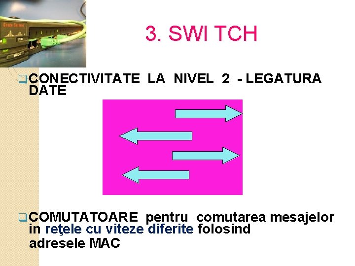 3. SWI TCH q CONECTIVITATE DATE q COMUTATOARE LA NIVEL 2 - LEGATURA pentru