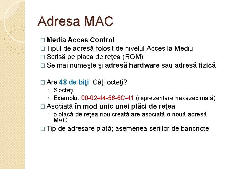 Adresa MAC � Media Acces Control � Tipul de adresă folosit de nivelul Acces