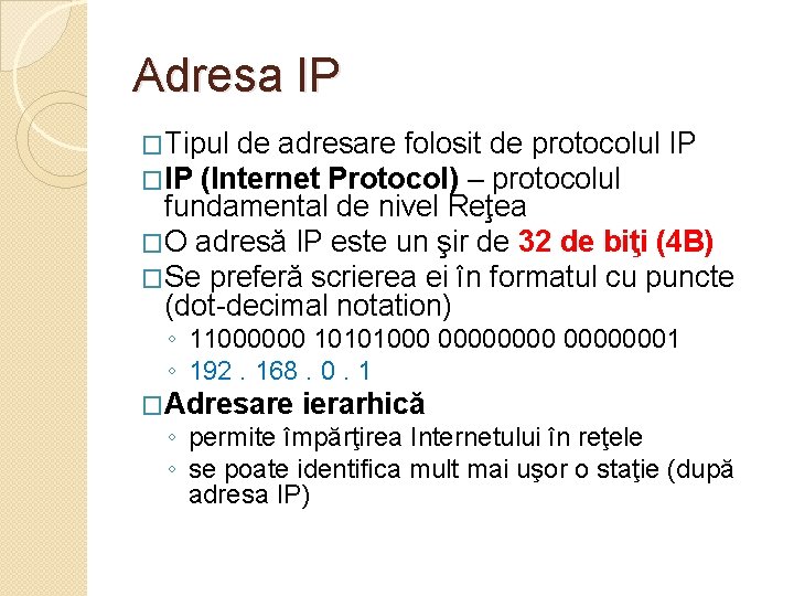 Adresa IP �Tipul de adresare folosit de protocolul �IP (Internet Protocol) – protocolul IP