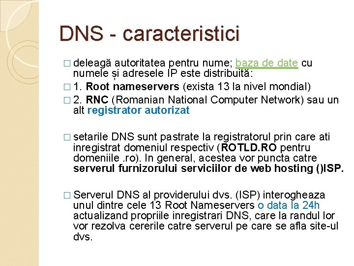 DNS - caracteristici � deleagă autoritatea pentru nume; baza de date cu numele și