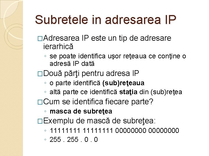 Subretele in adresarea IP �Adresarea ierarhică IP este un tip de adresare ◦ se