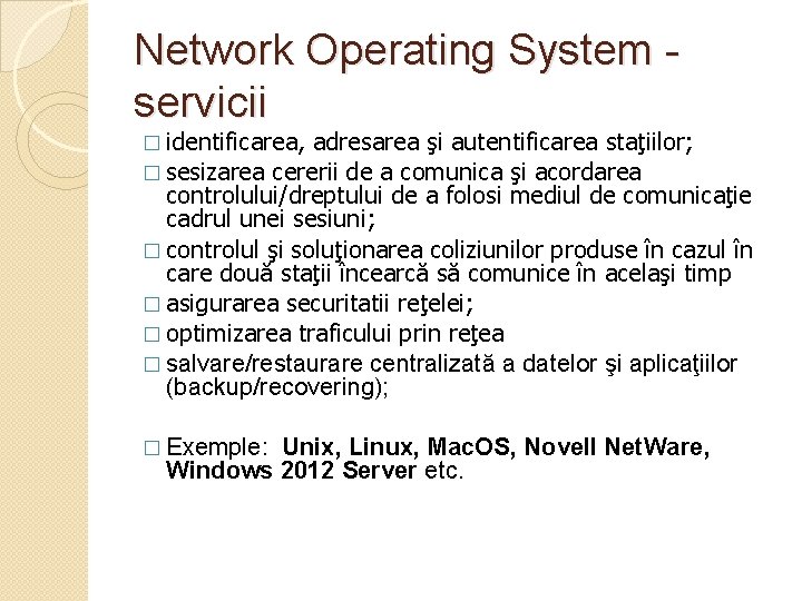 Network Operating System servicii � identificarea, adresarea şi autentificarea staţiilor; � sesizarea cererii de