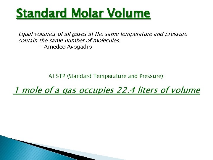 Standard Molar Volume Equal volumes of all gases at the same temperature and pressure Standard Molar Volume Equal volumes of all gases at the same temperature and pressure