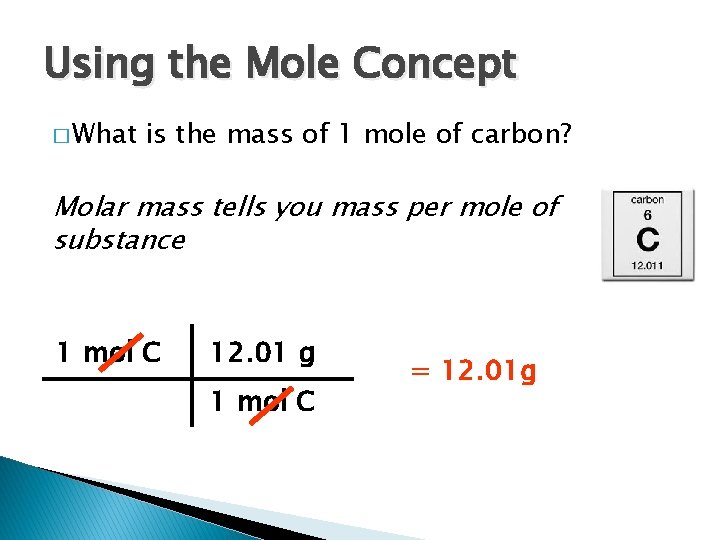 Using the Mole Concept � What is the mass of 1 mole of carbon? Using the Mole Concept � What is the mass of 1 mole of carbon?