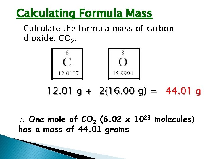 Calculating Formula Mass Calculate the formula mass of carbon dioxide, CO 2. 12. 01 Calculating Formula Mass Calculate the formula mass of carbon dioxide, CO 2. 12. 01