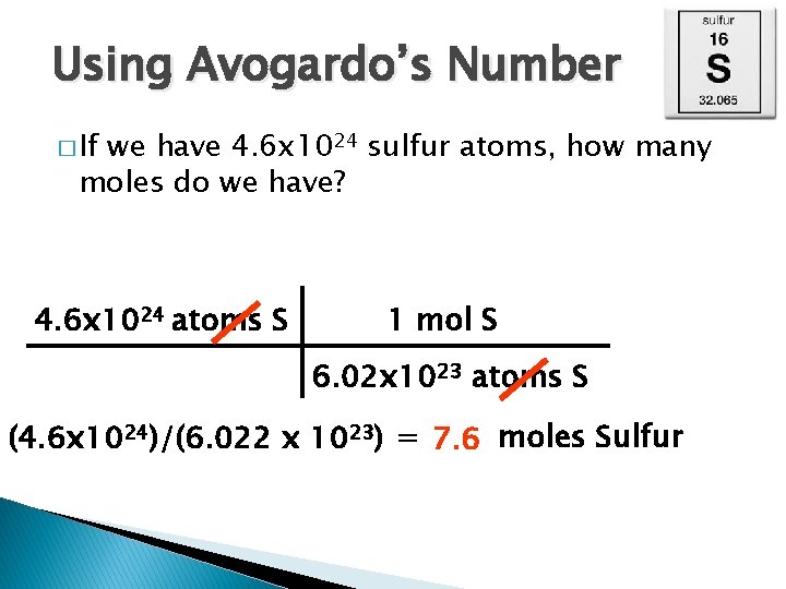 Using Avogardo’s Number � If we have 4. 6 x 1024 sulfur atoms, how Using Avogardo’s Number � If we have 4. 6 x 1024 sulfur atoms, how