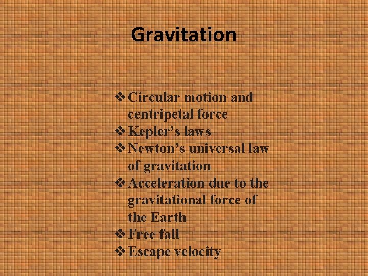 Gravitation v Circular motion and centripetal force v Kepler’s laws v Newton’s universal law