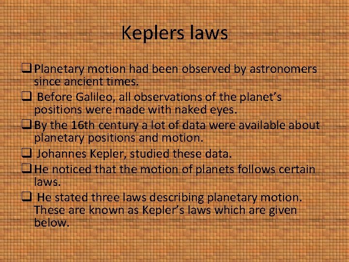 Keplers laws q Planetary motion had been observed by astronomers since ancient times. q