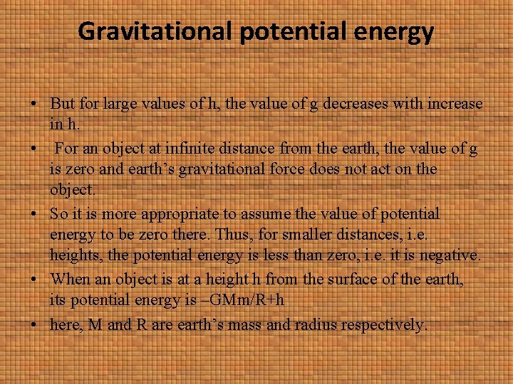 Gravitational potential energy • But for large values of h, the value of g