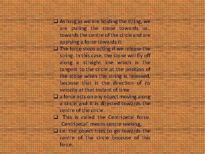 q As long as we are holding the string, we are pulling the stone