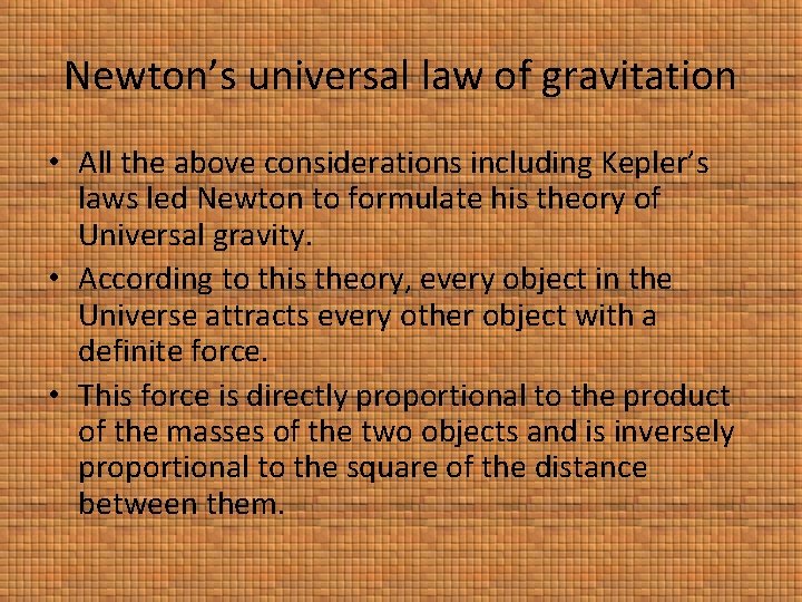 Newton’s universal law of gravitation • All the above considerations including Kepler’s laws led