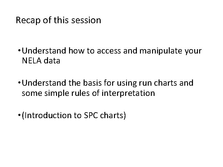 Recap of this session • Understand how to access and manipulate your NELA data