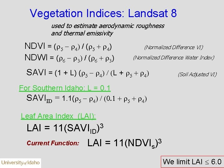 Vegetation Indices: Landsat 8 used to estimate aerodynamic roughness and thermal emissivity NDVI =