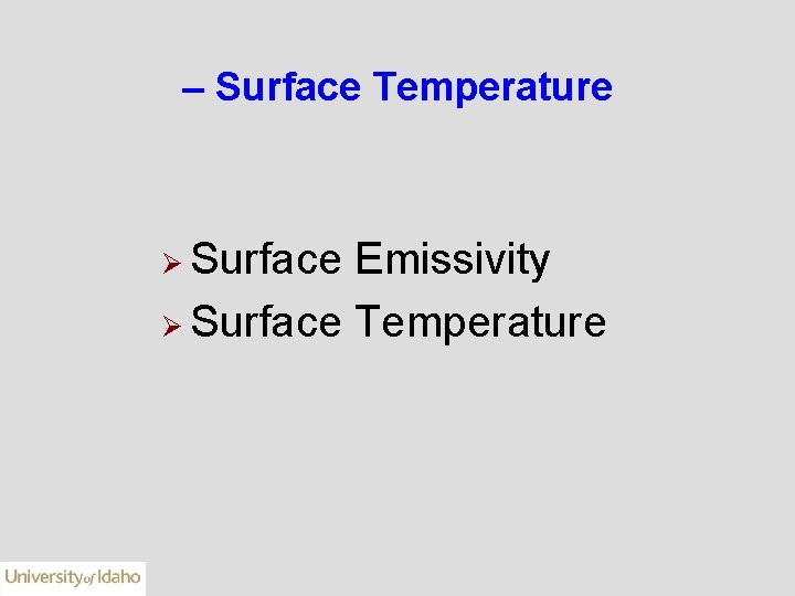 – Surface Temperature Ø Surface Emissivity Ø Surface Temperature 