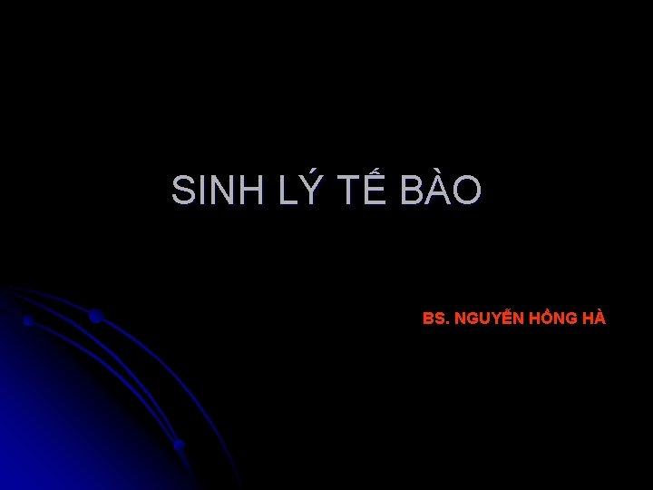 SINH LÝ TẾ BÀO BS. NGUYỄN HỒNG HÀ 