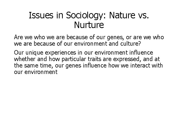 Issues in Sociology: Nature vs. Nurture Are we who we are because of our