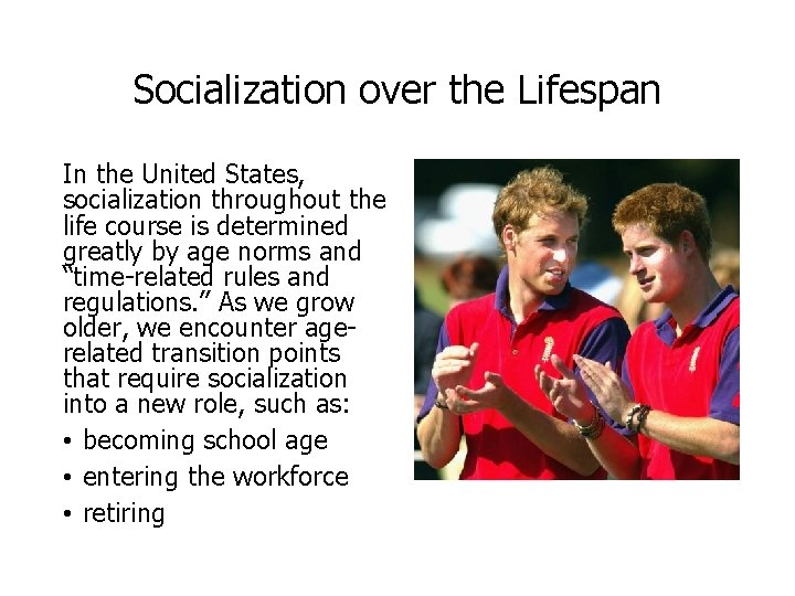 Socialization over the Lifespan In the United States, socialization throughout the life course is