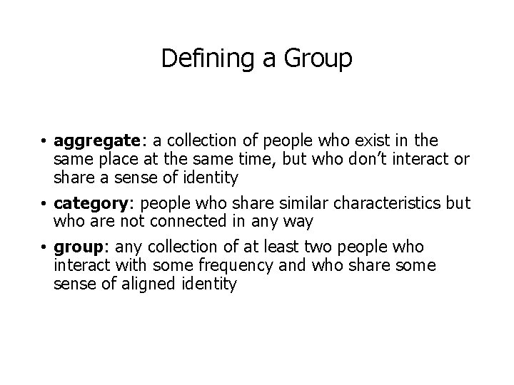 Defining a Group • aggregate: a collection of people who exist in the same