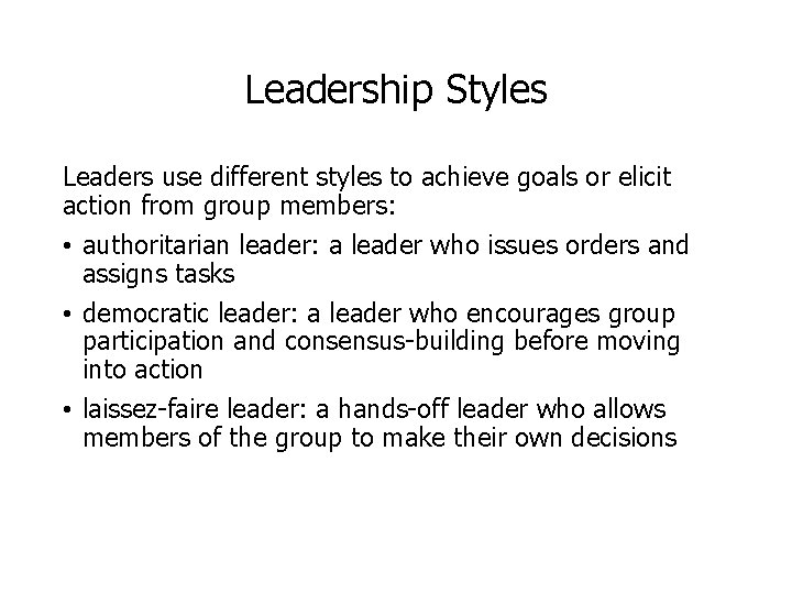 Leadership Styles Leaders use different styles to achieve goals or elicit action from group