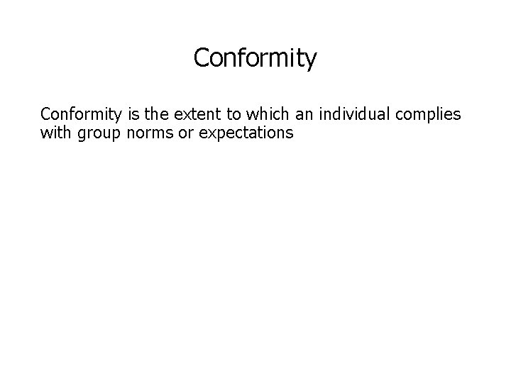 Conformity is the extent to which an individual complies with group norms or expectations