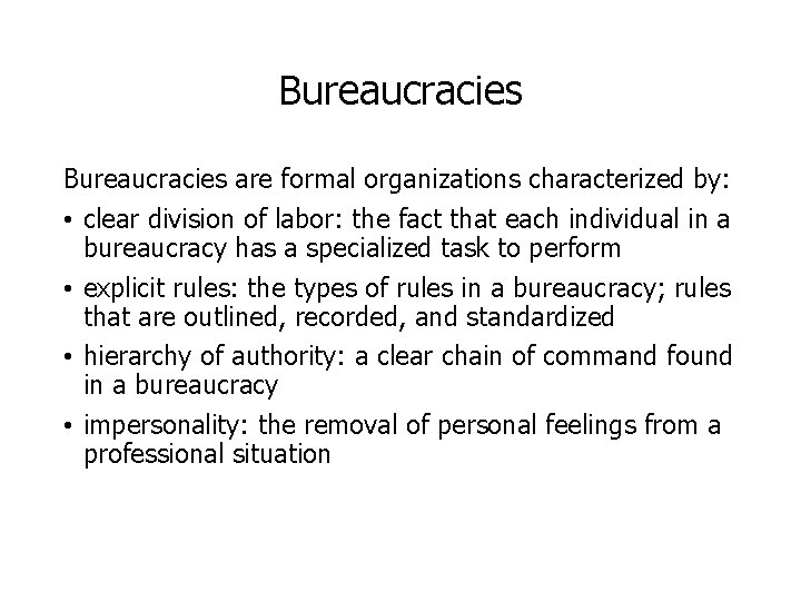 Bureaucracies are formal organizations characterized by: • clear division of labor: the fact that