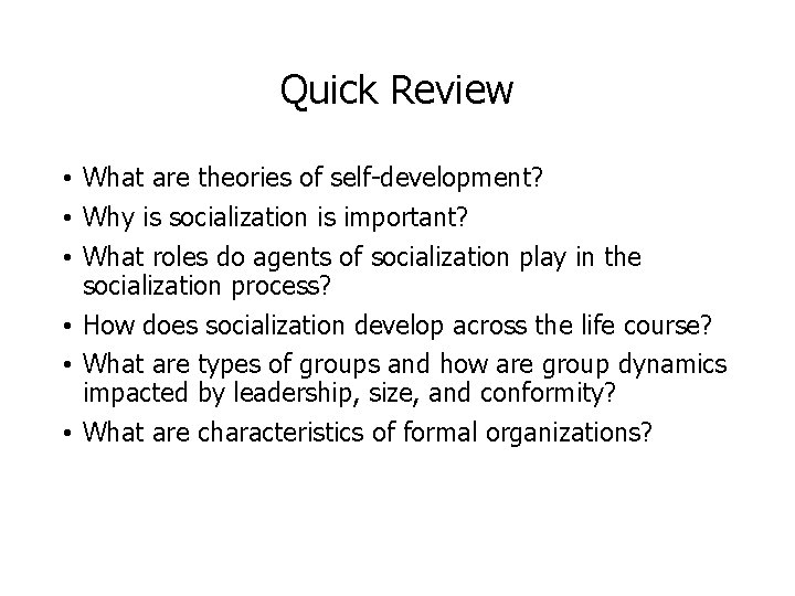 Quick Review • What are theories of self-development? • Why is socialization is important?