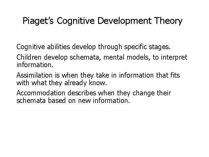 Piaget’s Cognitive Development Theory Cognitive abilities develop through specific stages. Children develop schemata, mental