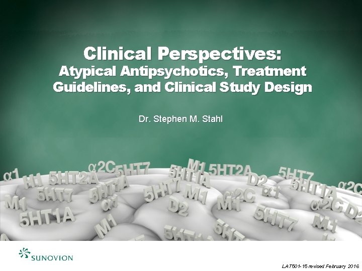 Clinical Perspectives: Atypical Antipsychotics, Treatment Guidelines, and Clinical Study Design Dr. Stephen M. Stahl