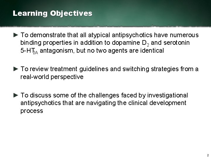 Learning Objectives ► To demonstrate that all atypical antipsychotics have numerous binding properties in