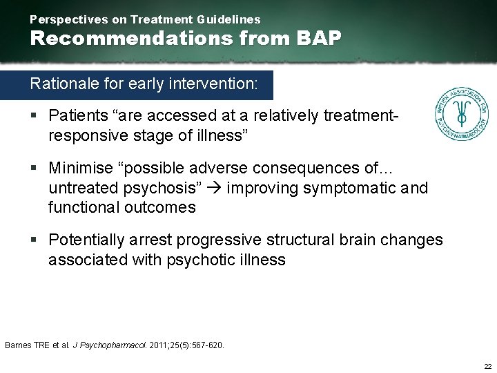 Perspectives on Treatment Guidelines Recommendations from BAP Rationale for early intervention: § Patients “are