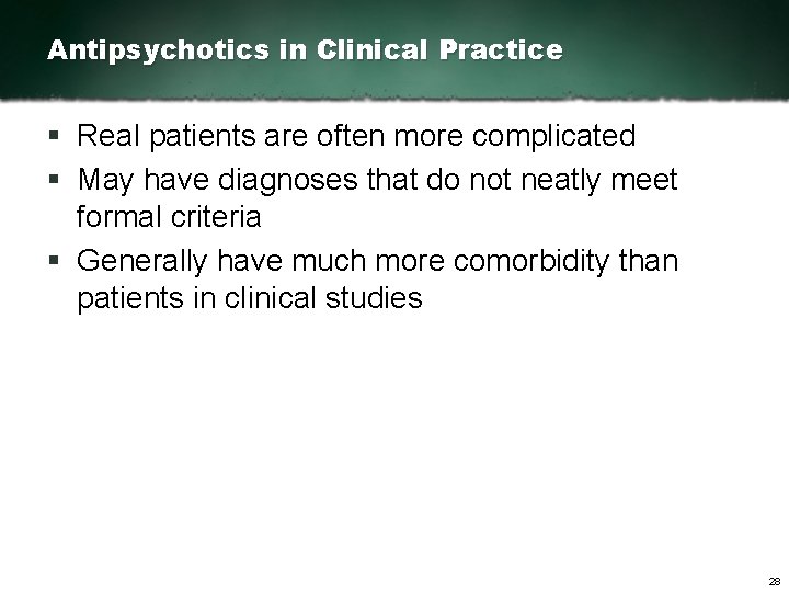 Antipsychotics in Clinical Practice § Real patients are often more complicated § May have