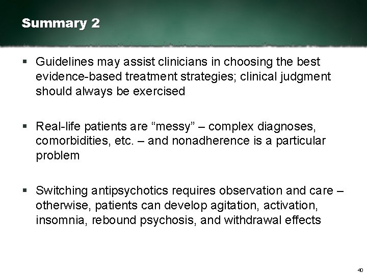 Summary 2 § Guidelines may assist clinicians in choosing the best evidence based treatment