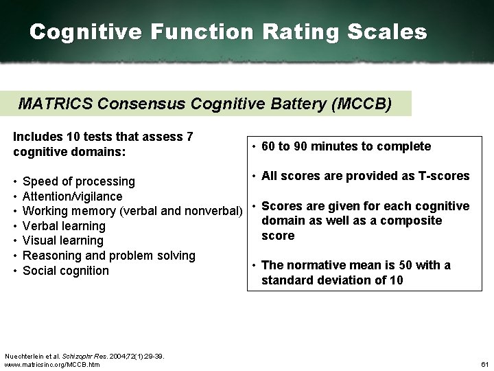 Cognitive Function Rating Scales MATRICS Consensus Cognitive Battery (MCCB) Includes 10 tests that assess