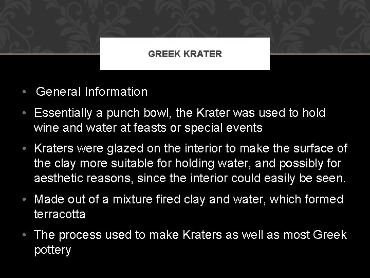 GREEK KRATER • General Information • Essentially a punch bowl, the Krater was used