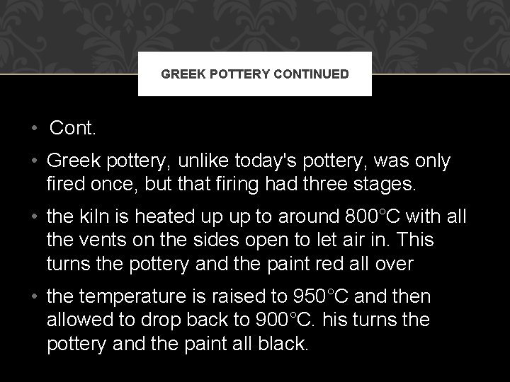 GREEK POTTERY CONTINUED • Cont. • Greek pottery, unlike today's pottery, was only fired