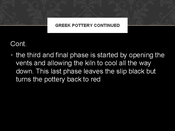 GREEK POTTERY CONTINUED Cont. • the third and final phase is started by opening