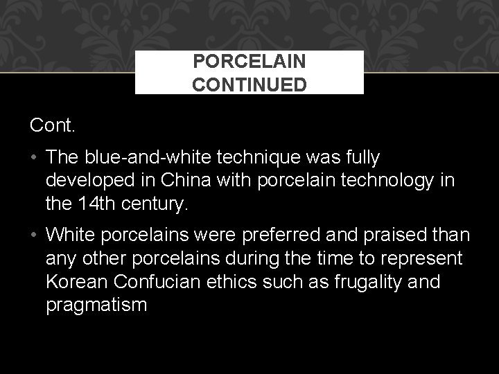 PORCELAIN CONTINUED Cont. • The blue-and-white technique was fully developed in China with porcelain