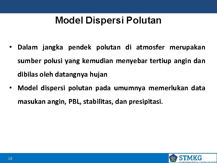 Model Dispersi Polutan • Dalam jangka pendek polutan di atmosfer merupakan sumber polusi yang