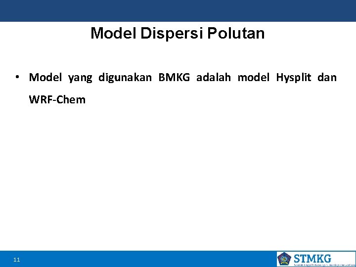 Model Dispersi Polutan • Model yang digunakan BMKG adalah model Hysplit dan WRF-Chem 11