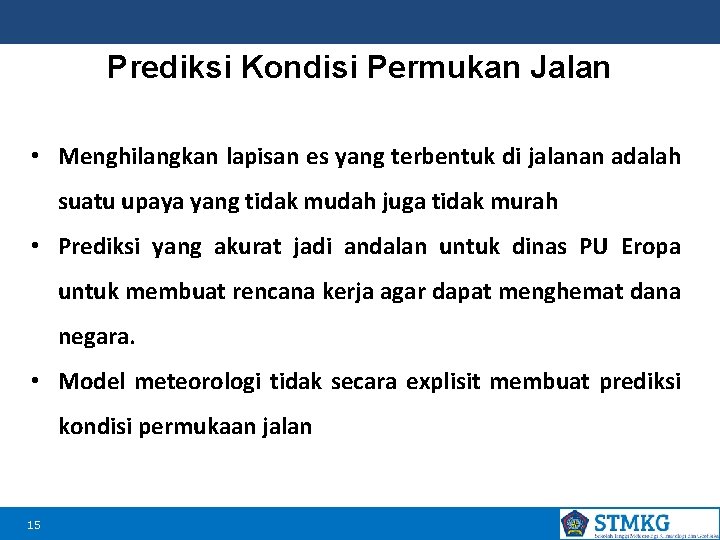 Prediksi Kondisi Permukan Jalan • Menghilangkan lapisan es yang terbentuk di jalanan adalah suatu