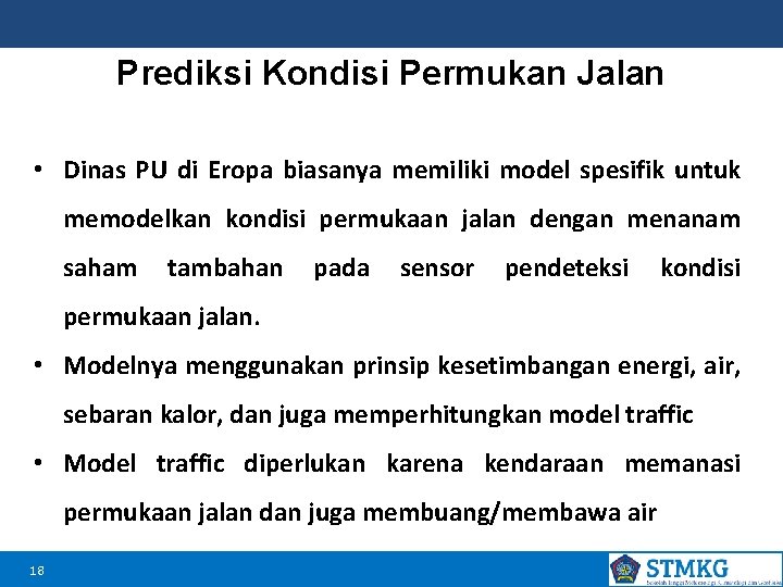 Prediksi Kondisi Permukan Jalan • Dinas PU di Eropa biasanya memiliki model spesifik untuk