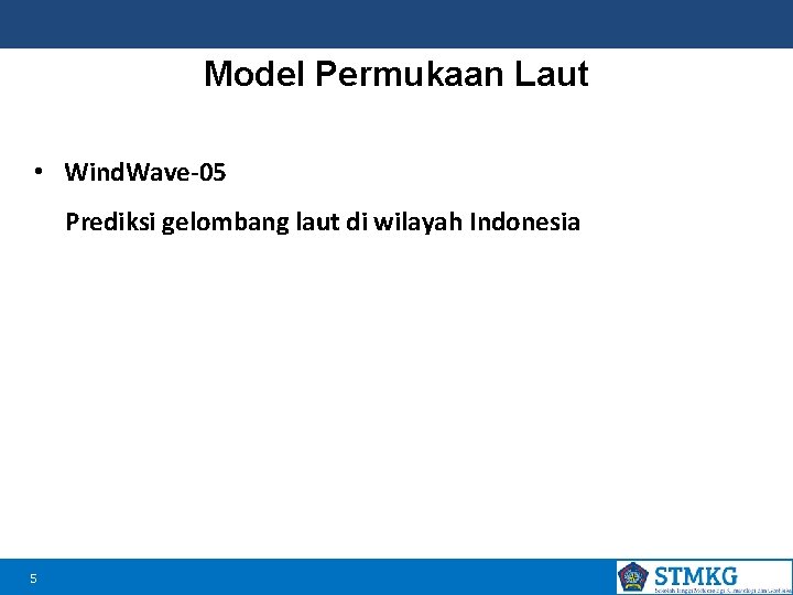 Model Permukaan Laut • Wind. Wave-05 Prediksi gelombang laut di wilayah Indonesia 5 