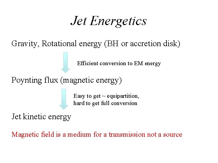 Jet Energetics Gravity, Rotational energy (BH or accretion disk) Efficient conversion to EM energy