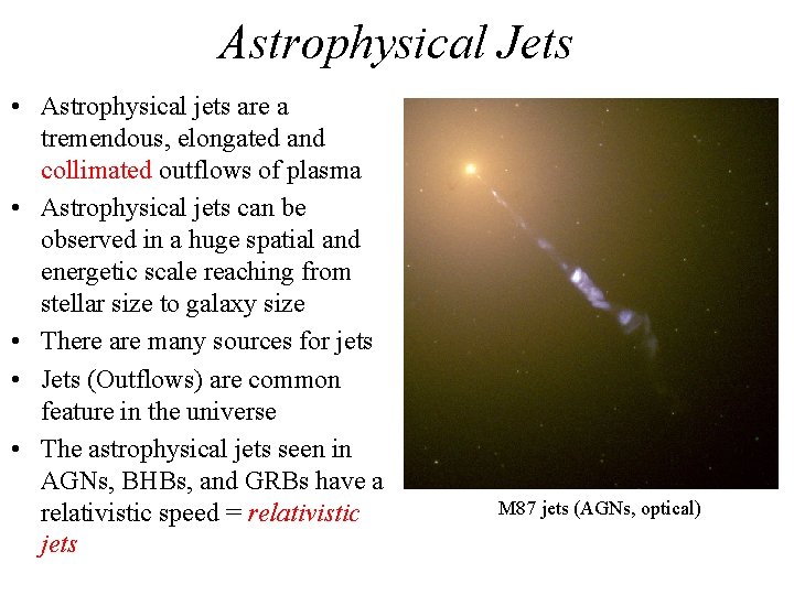 Astrophysical Jets • Astrophysical jets are a tremendous, elongated and collimated outflows of plasma