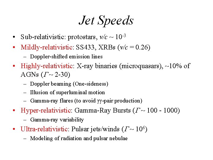 Jet Speeds • Sub-relativistic: protostars, v/c ~ 10 -3 • Mildly-relativistic: SS 433, XRBs